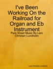 I've Been Working On the Railroad for Organ and Eb Instrument - Pure Sheet Music By Lars Christian Lundholm - eBook