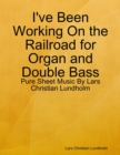 I've Been Working On the Railroad for Organ and Double Bass - Pure Sheet Music By Lars Christian Lundholm - eBook