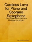 Careless Love for Piano and Soprano Saxophone - Pure Sheet Music By Lars Christian Lundholm - eBook
