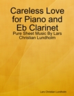 Careless Love for Piano and Eb Clarinet - Pure Sheet Music By Lars Christian Lundholm - eBook