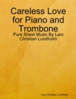 Careless Love for Piano and Trombone - Pure Sheet Music By Lars Christian Lundholm - eBook