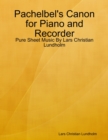Pachelbel's Canon for Piano and Recorder - Pure Sheet Music By Lars Christian Lundholm - eBook