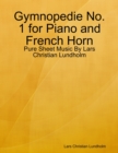 Gymnopedie No. 1 for Piano and French Horn - Pure Sheet Music By Lars Christian Lundholm - eBook