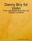 Danny Boy for Violin - Pure Lead Sheet Music By Lars Christian Lundholm - eBook