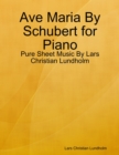 Ave Maria By Schubert for Piano - Pure Sheet Music By Lars Christian Lundholm - eBook