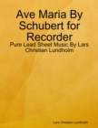 Ave Maria By Schubert for Recorder - Pure Lead Sheet Music By Lars Christian Lundholm - eBook