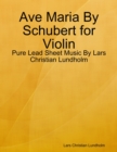 Ave Maria By Schubert for Violin - Pure Lead Sheet Music By Lars Christian Lundholm - eBook