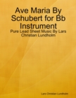 Ave Maria By Schubert for Bb Instrument - Pure Lead Sheet Music By Lars Christian Lundholm - eBook