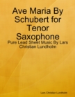 Ave Maria By Schubert for Tenor Saxophone - Pure Lead Sheet Music By Lars Christian Lundholm - eBook