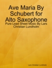 Ave Maria By Schubert for Alto Saxophone - Pure Lead Sheet Music By Lars Christian Lundholm - eBook
