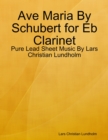 Ave Maria By Schubert for Eb Clarinet - Pure Lead Sheet Music By Lars Christian Lundholm - eBook