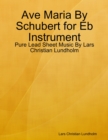 Ave Maria By Schubert for Eb Instrument - Pure Lead Sheet Music By Lars Christian Lundholm - eBook