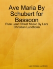 Ave Maria By Schubert for Bassoon - Pure Lead Sheet Music By Lars Christian Lundholm - eBook
