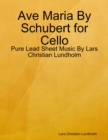 Ave Maria By Schubert for Cello - Pure Lead Sheet Music By Lars Christian Lundholm - eBook