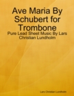 Ave Maria By Schubert for Trombone - Pure Lead Sheet Music By Lars Christian Lundholm - eBook