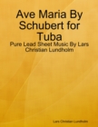 Ave Maria By Schubert for Tuba - Pure Lead Sheet Music By Lars Christian Lundholm - eBook