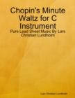 Chopin's Minute Waltz for C Instrument - Pure Lead Sheet Music By Lars Christian Lundholm - eBook