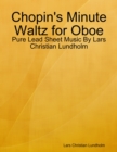 Chopin's Minute Waltz for Oboe - Pure Lead Sheet Music By Lars Christian Lundholm - eBook