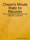 Chopin's Minute Waltz for Recorder - Pure Lead Sheet Music By Lars Christian Lundholm - eBook