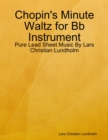 Chopin's Minute Waltz for Bb Instrument - Pure Lead Sheet Music By Lars Christian Lundholm - eBook