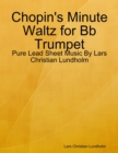 Chopin's Minute Waltz for Bb Trumpet - Pure Lead Sheet Music By Lars Christian Lundholm - eBook