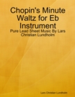 Chopin's Minute Waltz for Eb Instrument - Pure Lead Sheet Music By Lars Christian Lundholm - eBook