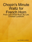 Chopin's Minute Waltz for French Horn - Pure Lead Sheet Music By Lars Christian Lundholm - eBook