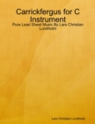 Carrickfergus for C Instrument - Pure Lead Sheet Music By Lars Christian Lundholm - eBook