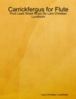Carrickfergus for Flute - Pure Lead Sheet Music By Lars Christian Lundholm - eBook