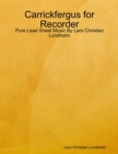 Carrickfergus for Recorder - Pure Lead Sheet Music By Lars Christian Lundholm - eBook