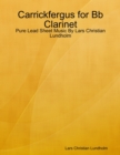 Carrickfergus for Bb Clarinet - Pure Lead Sheet Music By Lars Christian Lundholm - eBook
