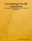 Carrickfergus for Bb Instrument - Pure Lead Sheet Music By Lars Christian Lundholm - eBook