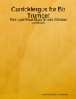 Carrickfergus for Bb Trumpet - Pure Lead Sheet Music By Lars Christian Lundholm - eBook