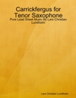 Carrickfergus for Tenor Saxophone - Pure Lead Sheet Music By Lars Christian Lundholm - eBook