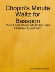 Chopin's Minute Waltz for Bassoon - Pure Lead Sheet Music By Lars Christian Lundholm - eBook