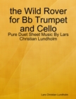 the Wild Rover for Bb Trumpet and Cello - Pure Duet Sheet Music By Lars Christian Lundholm - eBook