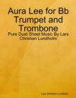 Aura Lee for Bb Trumpet and Trombone - Pure Duet Sheet Music By Lars Christian Lundholm - eBook