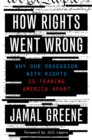 How Rights Went Wrong : Why Our Obsession with Rights Is Tearing America Apart - Book