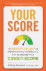 Your Score : An Insider's Secrets to Understanding, Controlling, and Protecting Your Credit Score - eBook