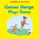 Curious George Plays Soccer - eBook
