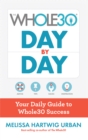 The Whole30 Day by Day : Your Daily Guide to Whole30 Success - eBook