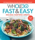 The Whole30 Fast & Easy Cookbook : 150 Simply Delicious Everyday Recipes for Your Whole30 - eBook