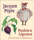 Poulets & Legumes : My Favorite Chicken and Vegetable Recipes - eBook