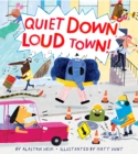 Quiet Down, Loud Town! - Book