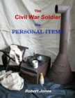 The Civil War Soldier - His Personal Items - eBook