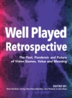 Well Played Retrospective : The Past, Pandemic and Future of Video Games, Value and Meaning - eBook