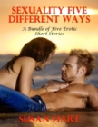 Sexuality Five Different Ways - A Bundle of Five Erotic Short Stories - eBook