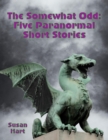 The Somewhat Odd: Five Paranormal Short Stories - eBook