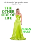 The Other Side of Life - the Warmth of the Fireplace Series, Number Five - eBook