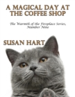 A Magical Day At the Coffee Shop - the Warmth of the Fireplace Series, Number Nine - eBook